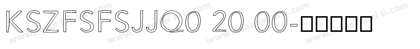 KSZFSFSJJQ0 20 00字体转换